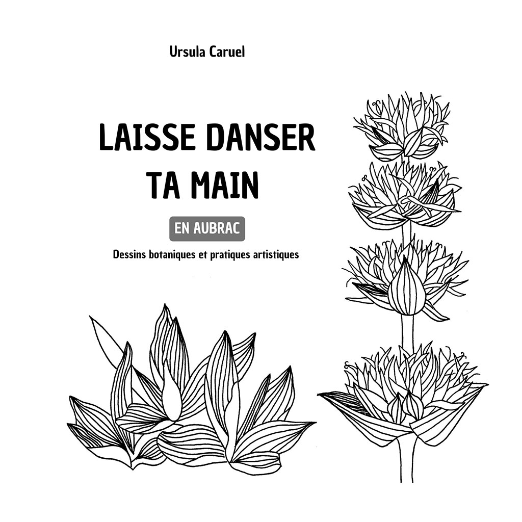 Laisser danser ta main - Dessins botaniques et pratiques artistiques - Ursula Caruel